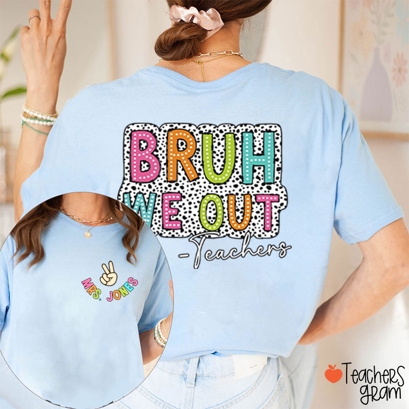 Personalized Name Bruh We Out Teacher Two Sided T-Shirt