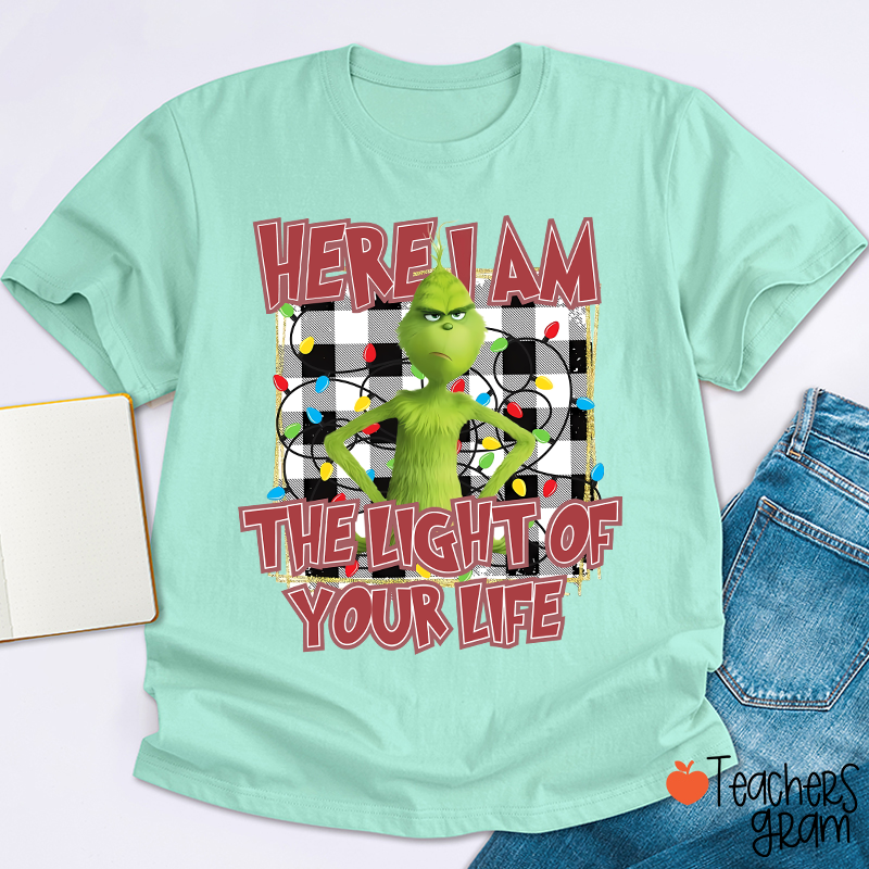 Here I Am The Light Of Your Life Teacher T-Shirt