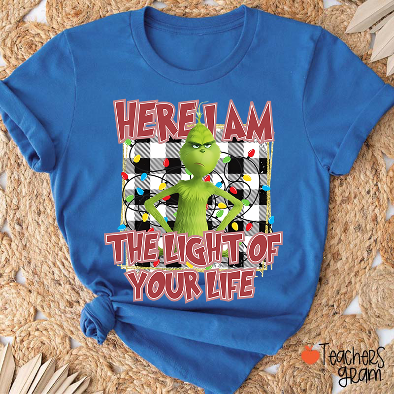 Here I Am The Light Of Your Life Teacher T-Shirt