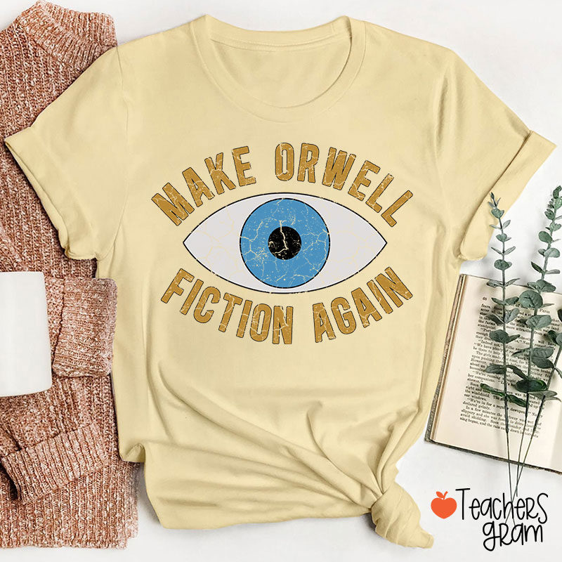 Make Orwell Fiction Again Teacher T-Shirt