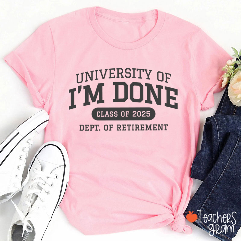 Personalized Year University Of I'm Done Retirement Teacher T-Shirt