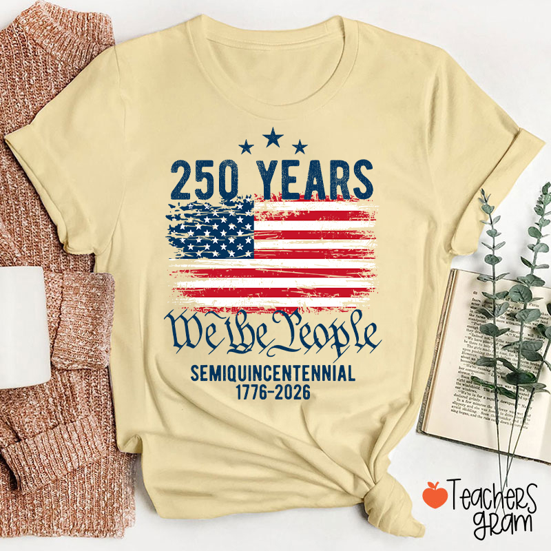 250 Years We The People Semiquincentennial 1776-2026 Teacher T-Shirt