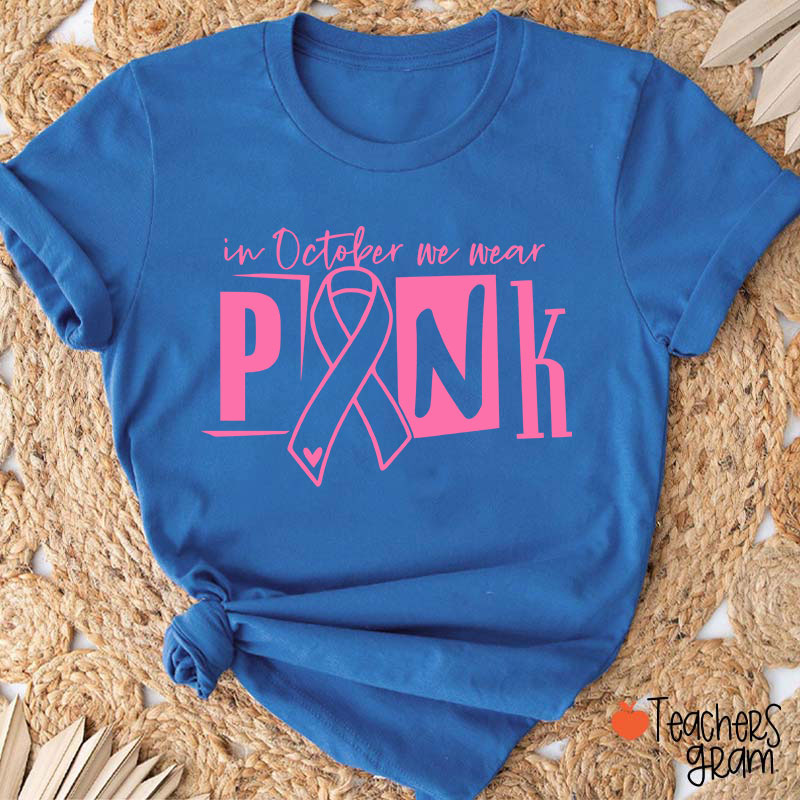 In October We Wear Pink Teacher T-Shirt