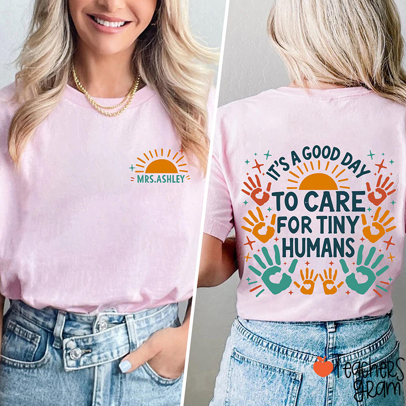 Personalized Name It's A Good Day To Care For Tiny Humans Teacher Two Sided T-Shirt