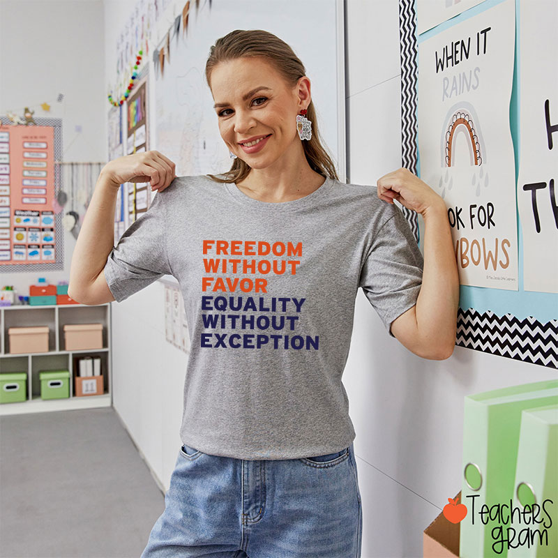 Freedom Without Favor Equality Without Exception Teacher T-Shirt
