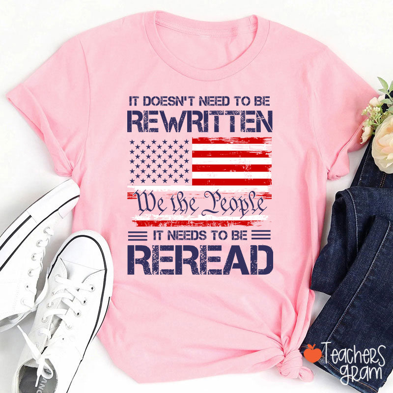 It Doesn't To Be Rewritten It Needs To Be Reread Teacher T-Shirt
