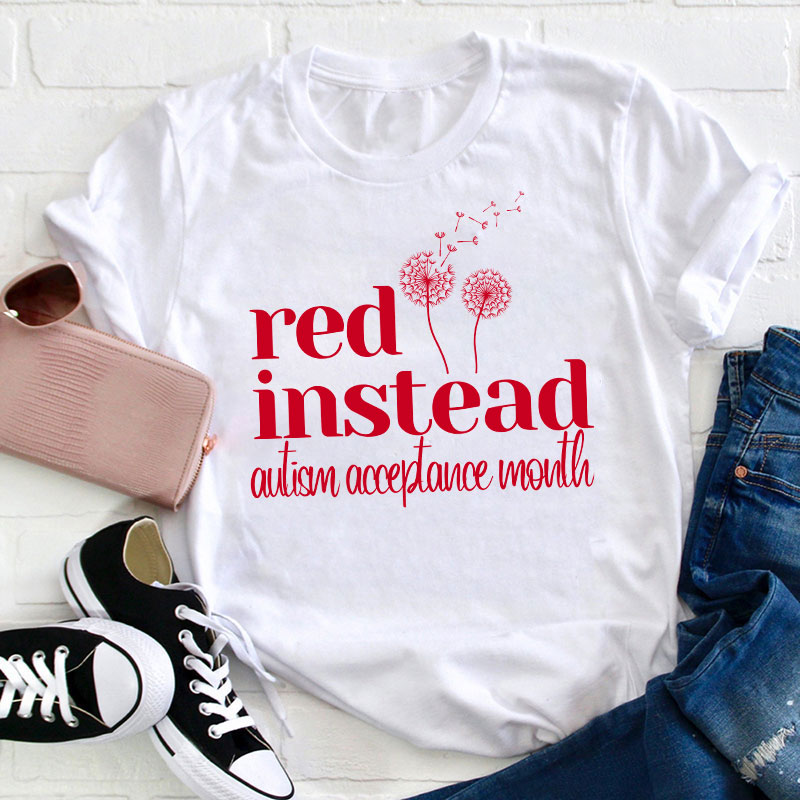 Red Instead Autism Acceptance Teacher T-Shirt