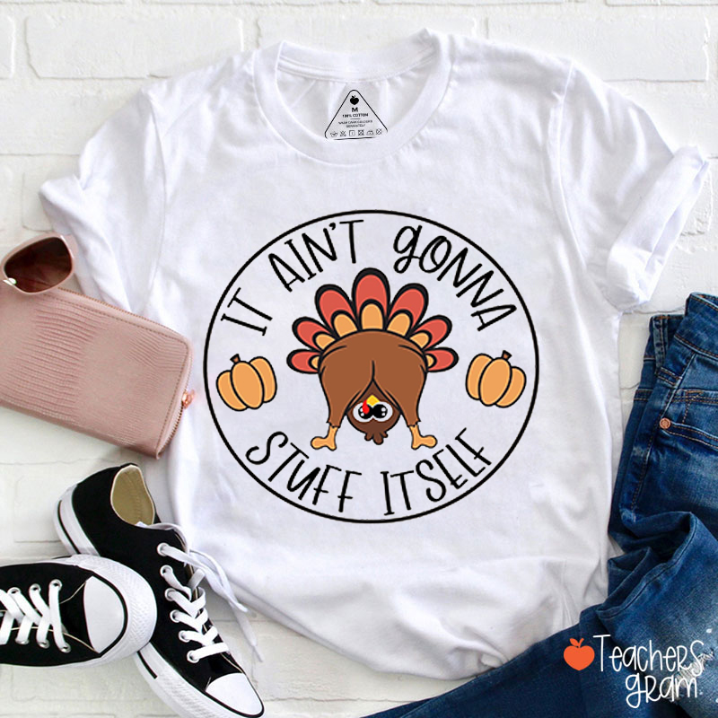 It Aint Gonna Stuff Itself Teacher T-Shirt