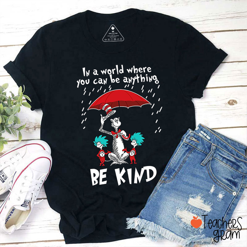 In A World Where You Can Be Anything Be Kind Teacher T-Shirt