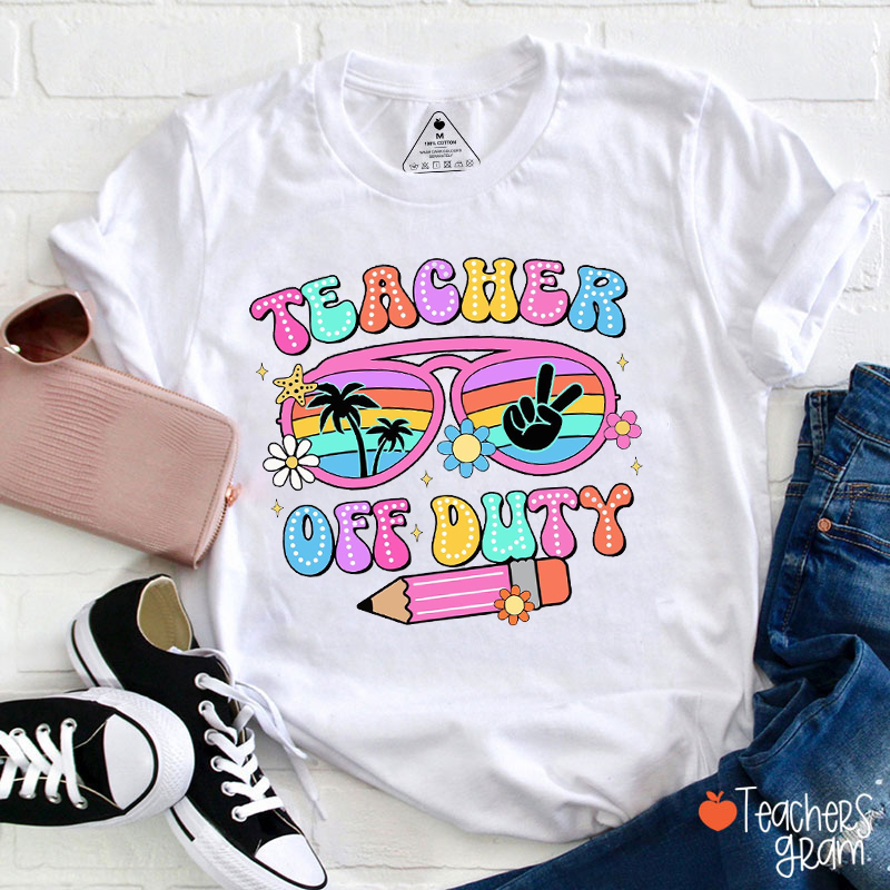 Teacher Off Duty Teacher T-Shirt