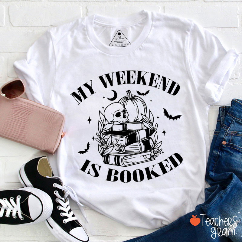 My Weekend Is Booked Teacher T-Shirt