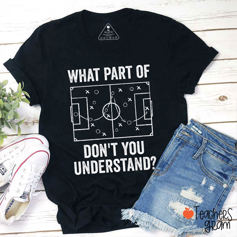 What Part Of Don't You Understand Teacher T-Shirt