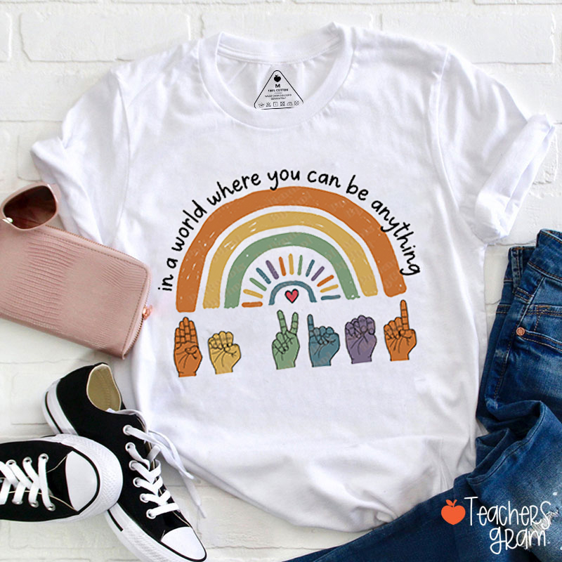 In A World Where You Can Be Anything Teacher T-Shirt