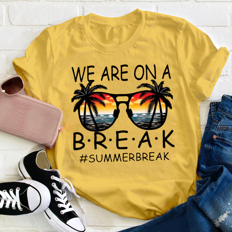 Summerbreak We Are On A Break Teacher T-Shirt