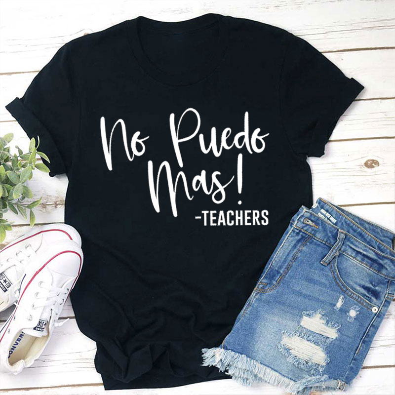 No Puedo Mas Spanish Teacher T-Shirt