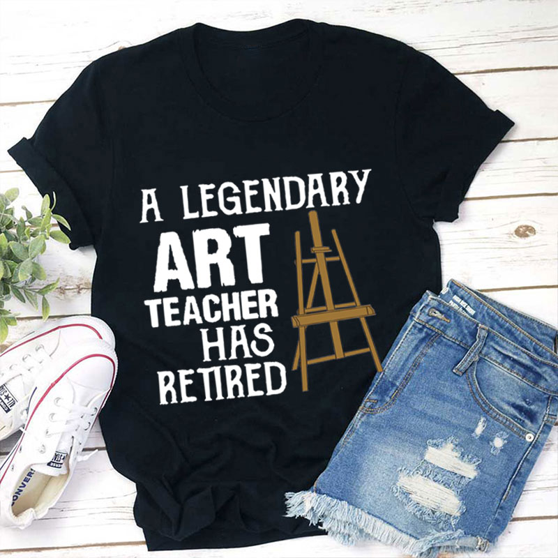 Legendary Art Teacher Retires Teacher T-Shirt