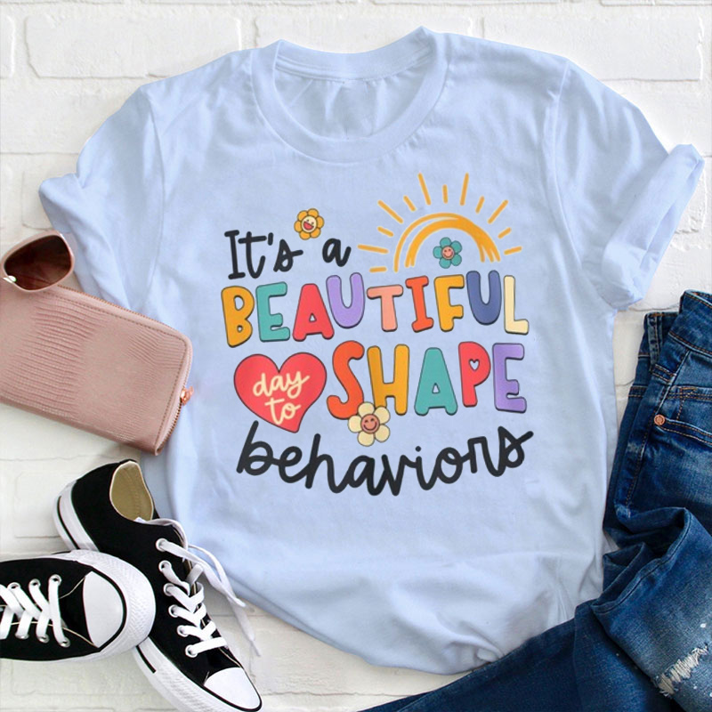 It's a beautiful Day To Shape Behaviors Teacher T-Shirt