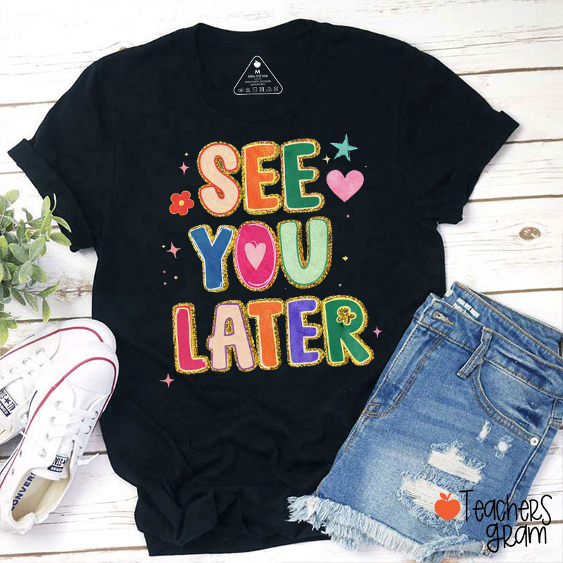 See You Later Teacher T-Shirt