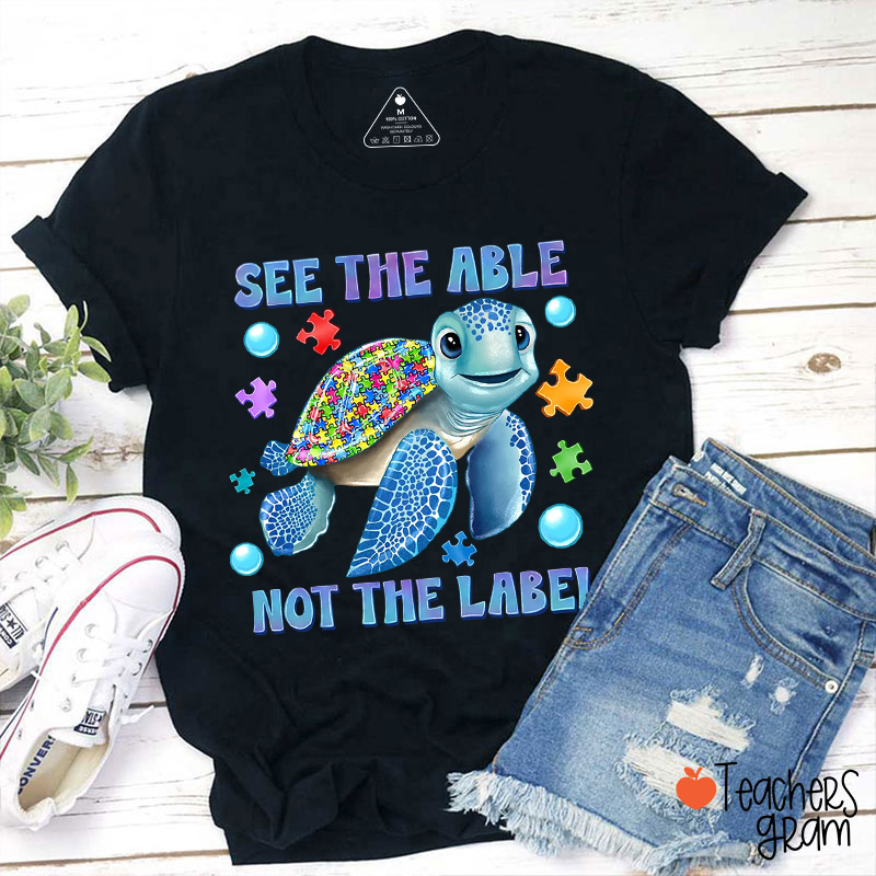 See The Able Not The Label Teacher T-Shirt