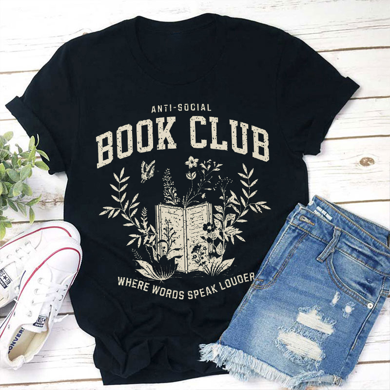 Anti Social Book Club Where Words Speak Louder Teacher T-Shirt