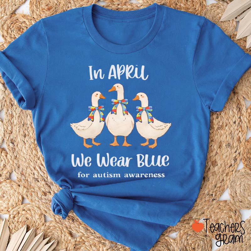 Silly Goose In April We Wear Blue For Autism Awareness Teacher T-Shirt