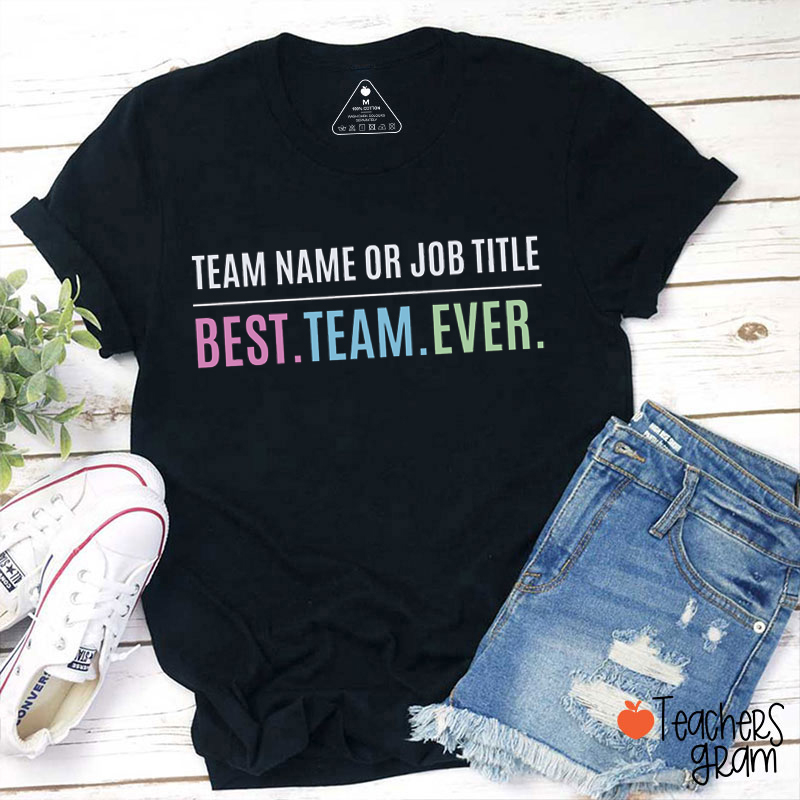 Personalized Team Name Or Job Title Best Team Ever Teacher T-Shirt