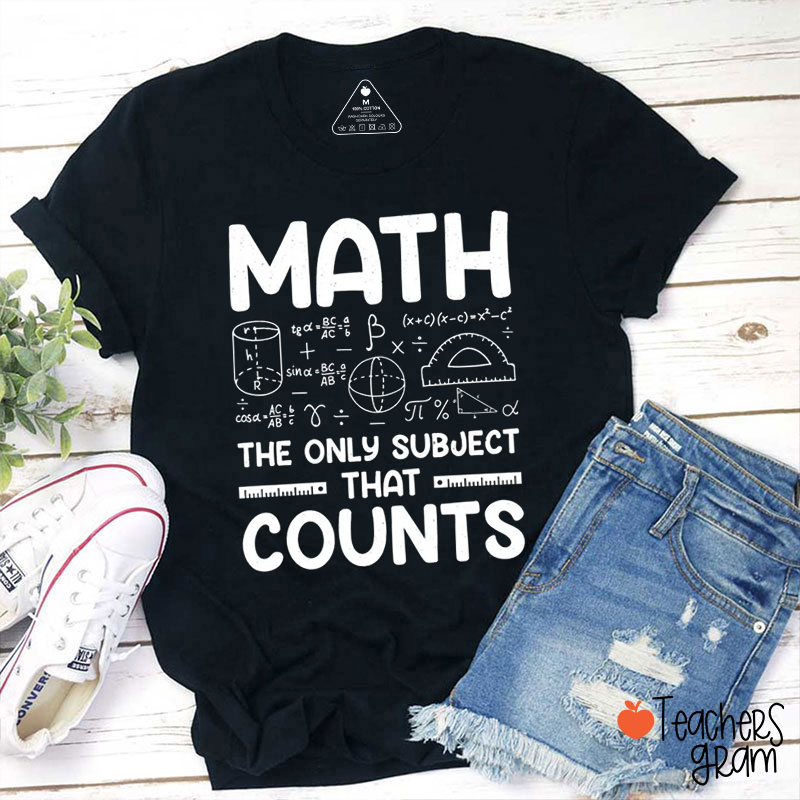 Math The Only Subject That Counts Teacher T-Shirt