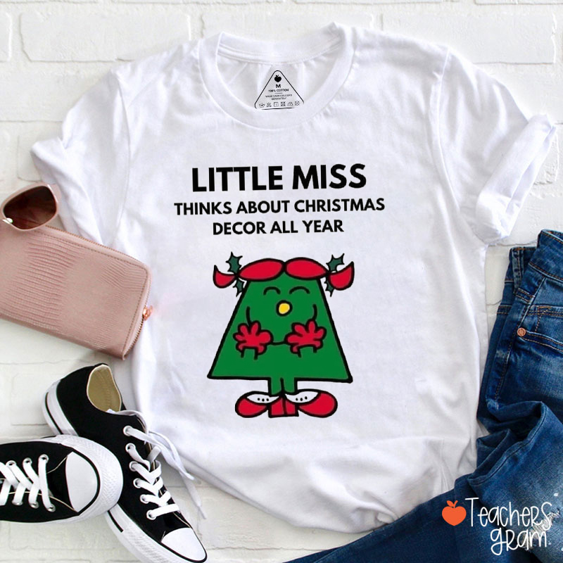 Little Miss Thinks About Christmas Decor All Year Teacher T-Shirt
