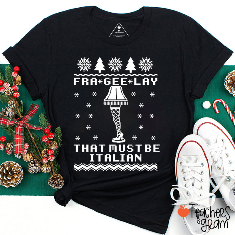 Fra Gee Lay That Must Be Italian Teacher T-Shirt