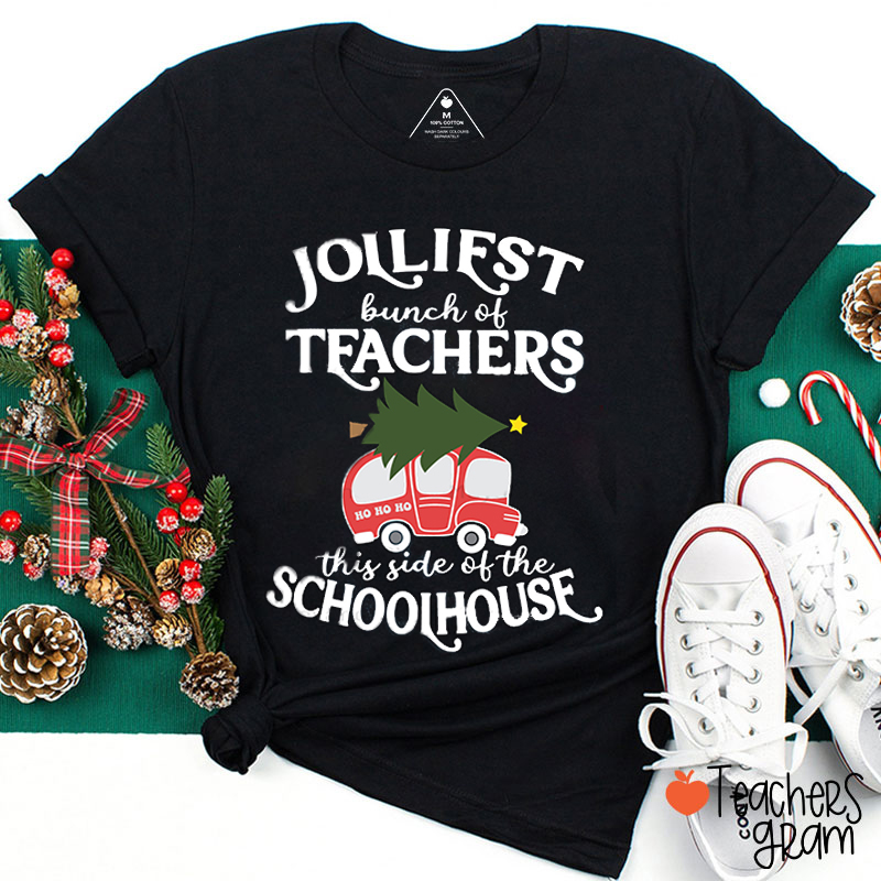 Jolliest Bunch Of Teachers This Side Of The Schoolhouse Teacher T-Shirt