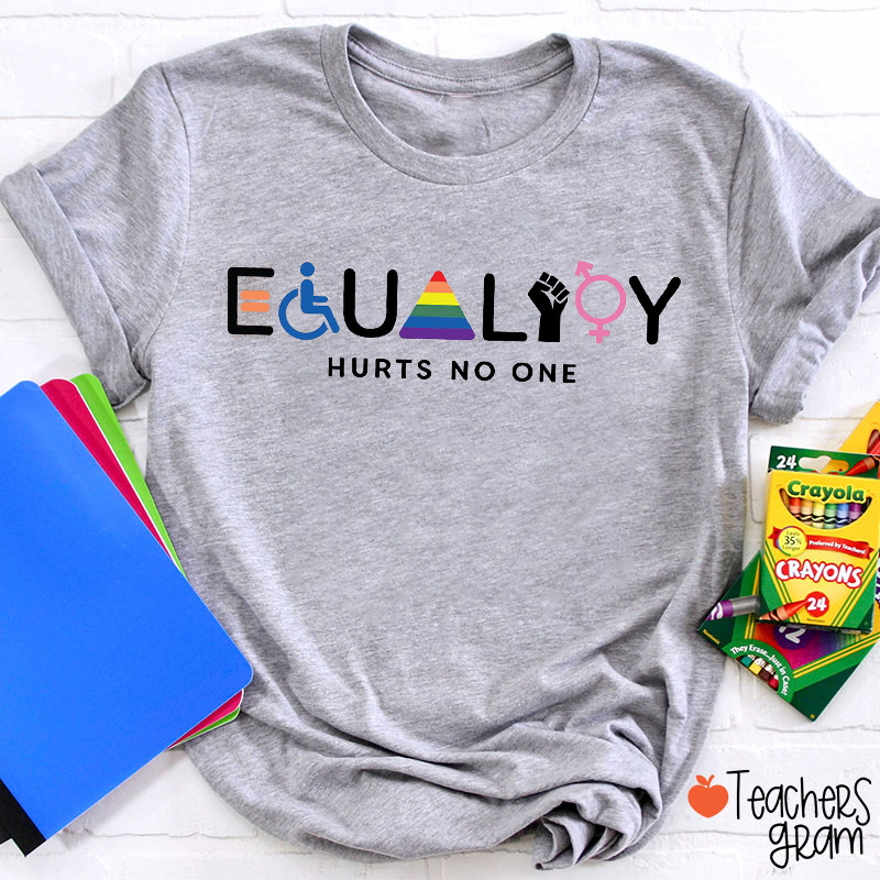 Equality Hurts No One Teacher T-Shirt