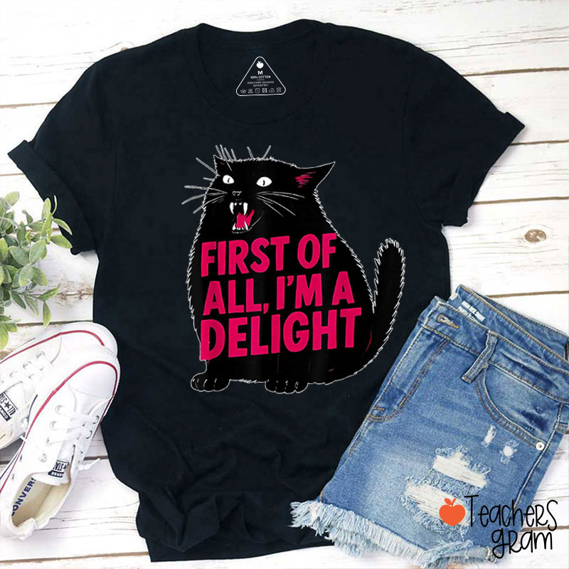 First of All I'm A Delight Black Cat Teacher T-Shirt