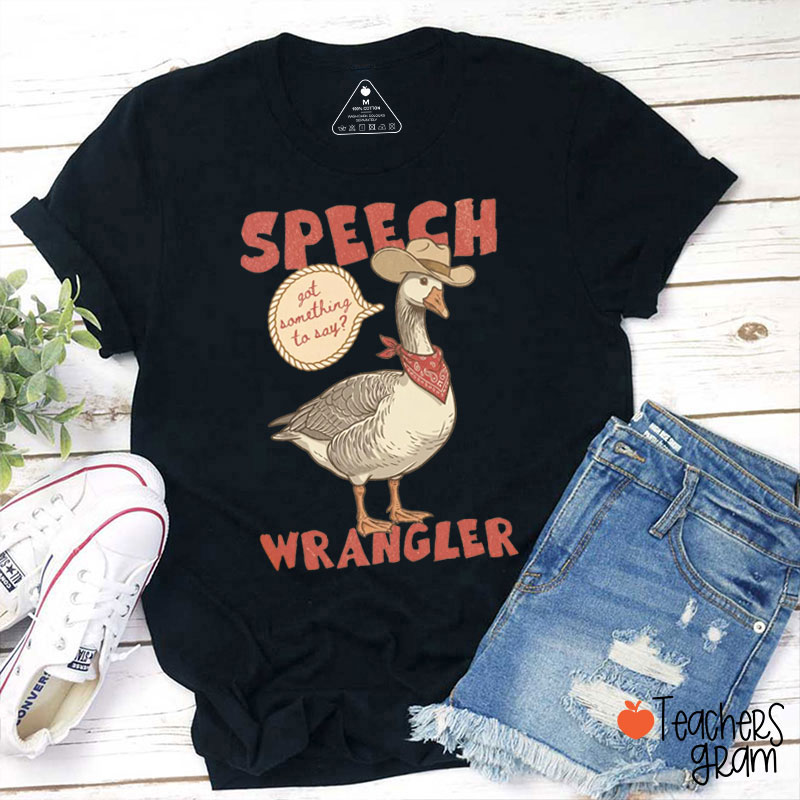 Got Something To Say Speech Wranglers Teacher T-Shirt