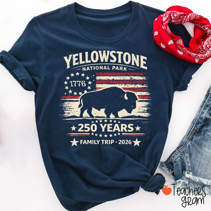 Yellowstone National Park 250 Years Family Trip 2026 Teacher T-Shirt