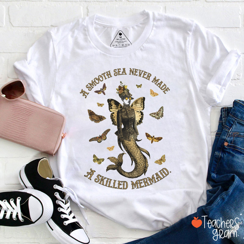 A Smooth Sea Never Made A Skilled Mermaid Teacher T-Shirt