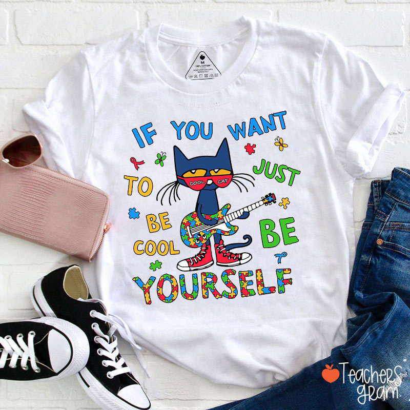 If You Want Just Be To Be Cool Yourself Teacher T-Shirt