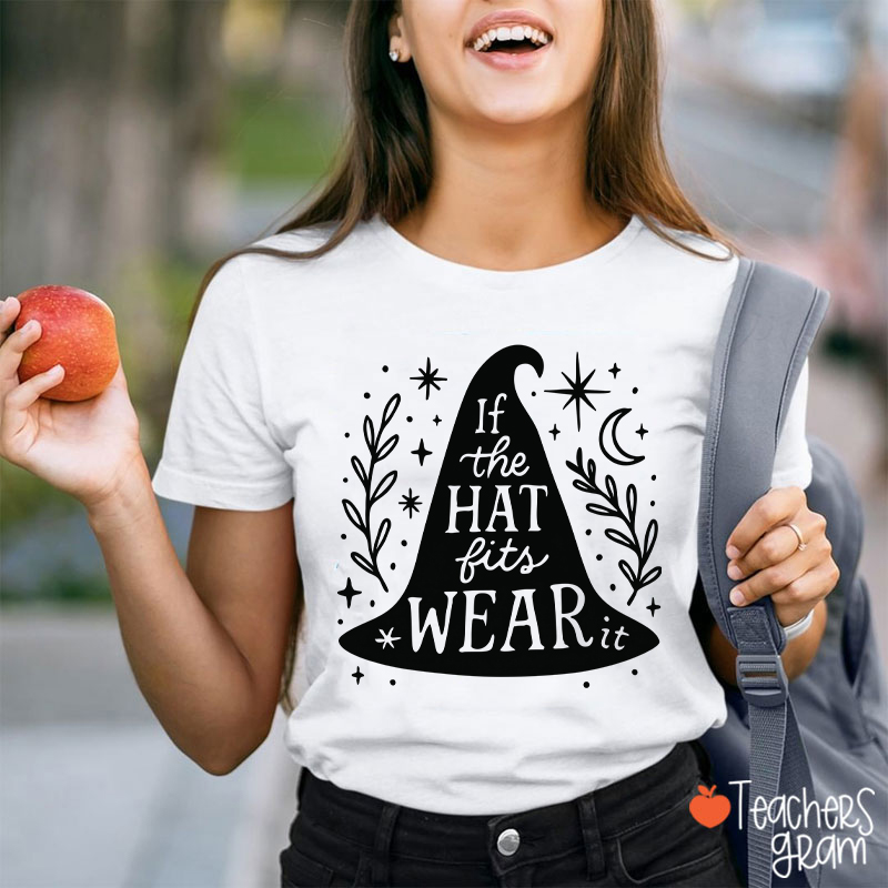If The Hat Fits Wear Teacher T-Shirt