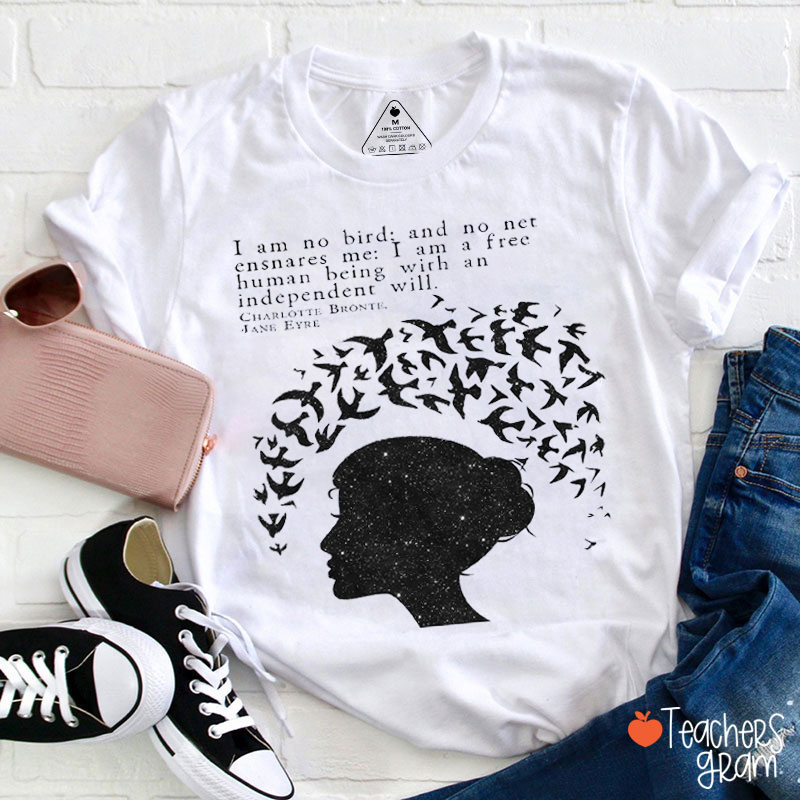I Am A Free Human Being With An Independent Will Jane Eyre Teacher T-Shirt