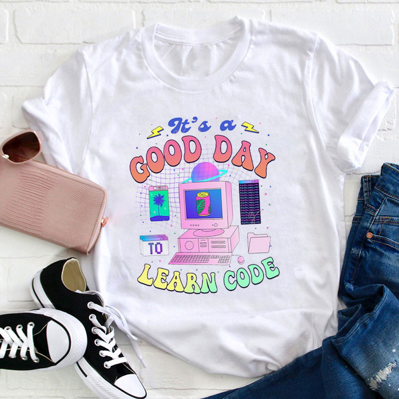 It's A Good Day To Learn Code Teacher T-Shirt