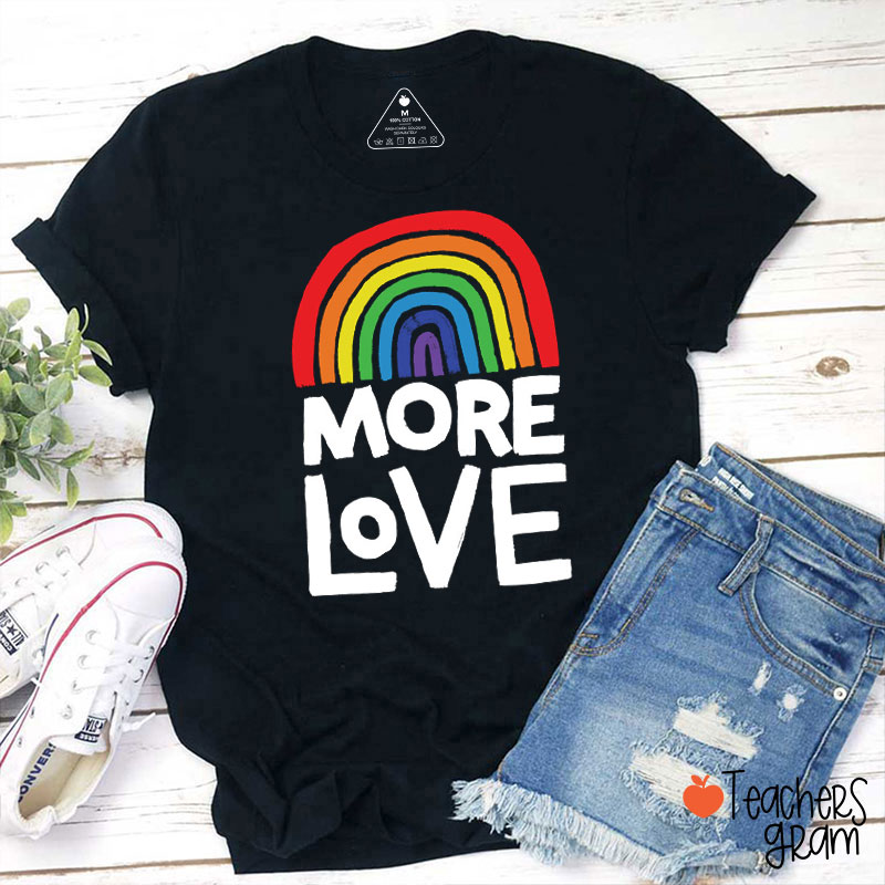 More Love Rainbow Teacher T-Shirt