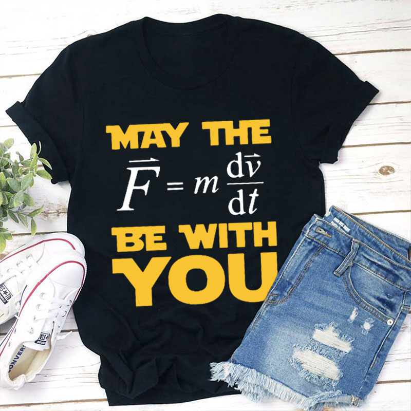 May Force The Be With You Teacher T-Shirt