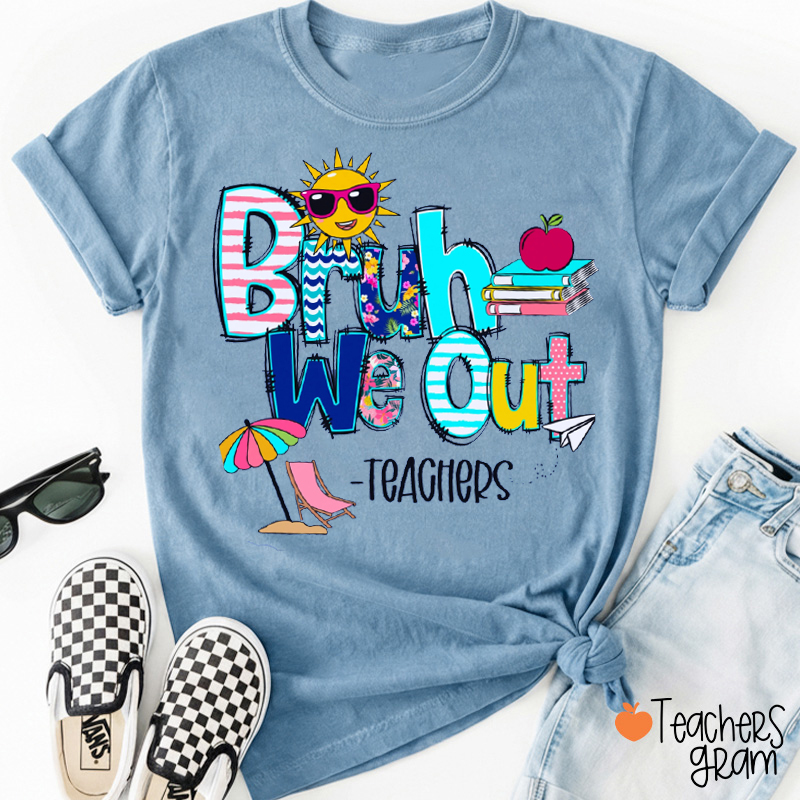 End Of Year Bruh We Out Teacher T-Shirt