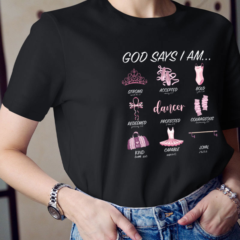 God Says I Am Ballet Dancer Teacher T-Shirt
