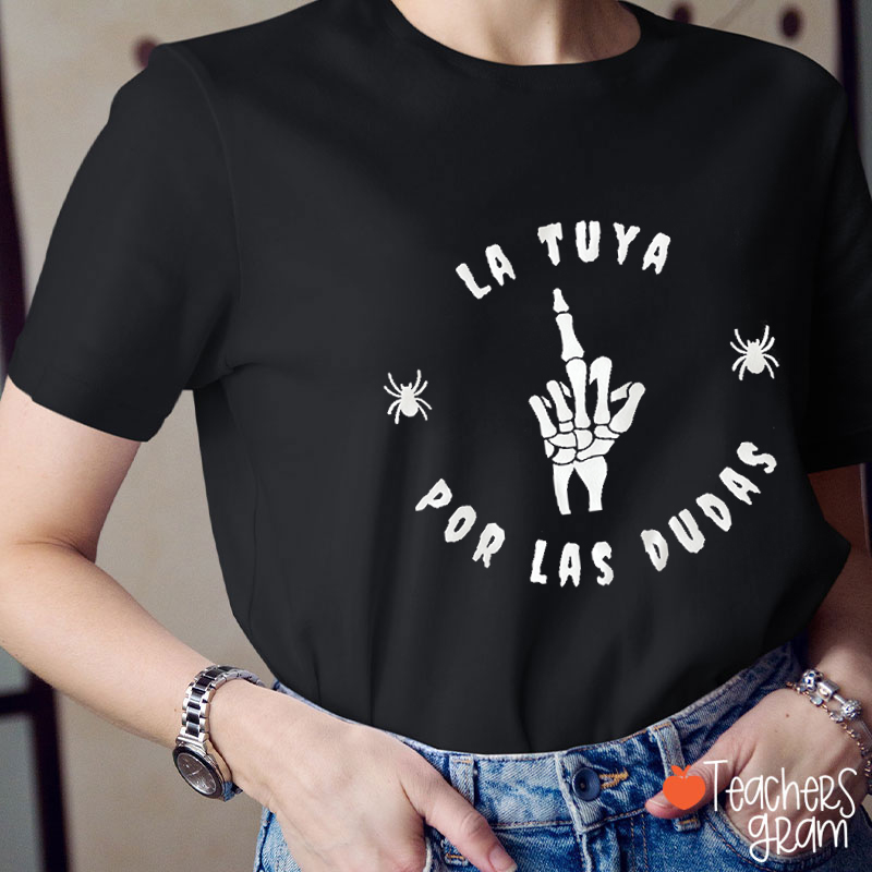La Tuya Por Las Dudas Spanish Teacher T-Shirt