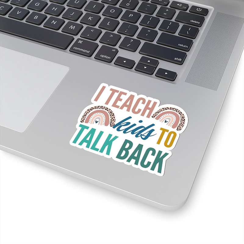 I Teach Kids To Talk Back Teacher Stickers