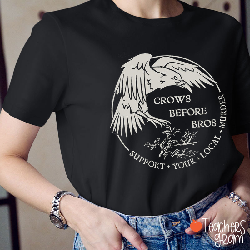Crows Before Bros Support Your Local Murder Literature Teacher T-Shirt