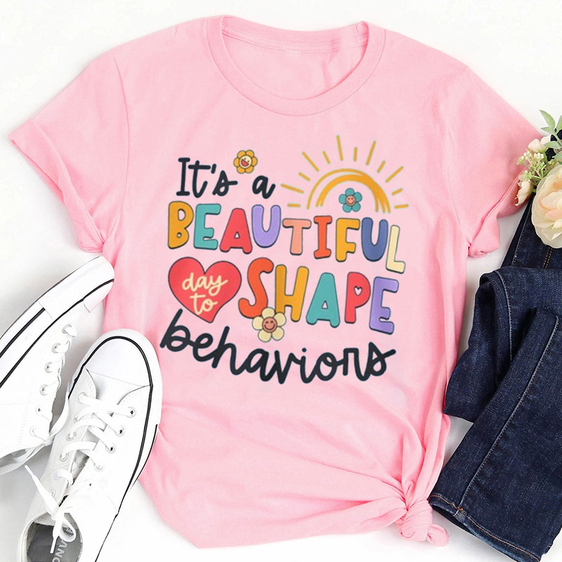 It's a beautiful Day To Shape Behaviors Teacher T-Shirt