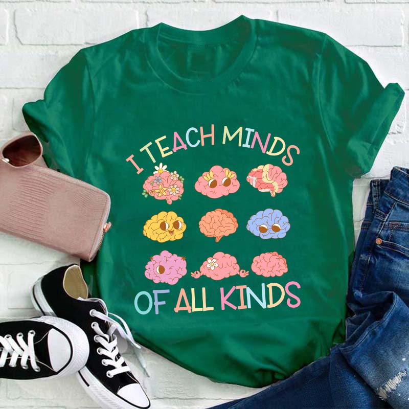 I Teach Minds Of All Kinds Teacher T-Shirt