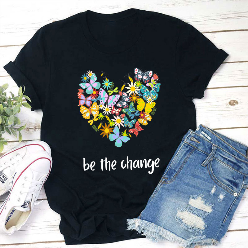 Be The Change Teacher T-Shirt