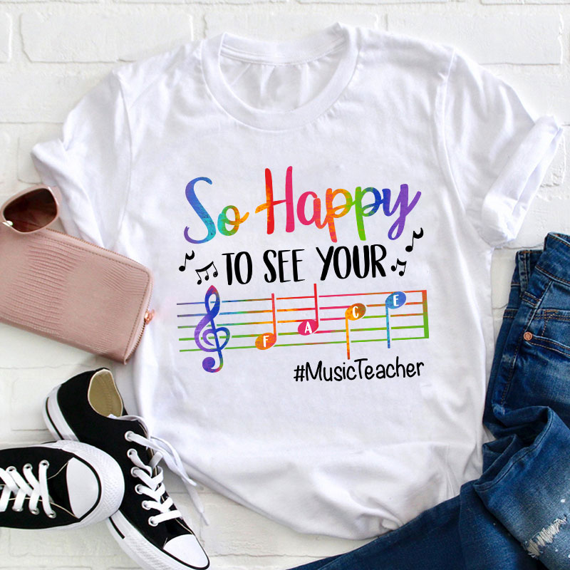 So Happy To See Your Face Teacher T-Shirt